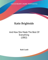 Katie Brightside, And How She Made The Best Of Everything 1022258184 Book Cover