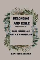 Belonging and Exile in writings of Agha Shahid Ali and A.K.Ramanujan 2182622144 Book Cover