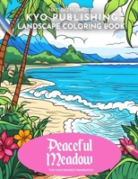 Landscape Coloring book Peaceful Meadows: Reconnect with Nature's Serenity in 40+ Breathtaking Landscapes to Soothe Your Soul B0CNR525HM Book Cover