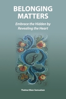 Belonging Matters: Embrace the Hidden by Revealing the Heart 1630733059 Book Cover