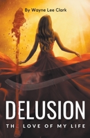 Delusion the Love of My Life B0BXRZJ2W8 Book Cover