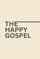 The Happy Gospel!: Effortless Union With A Happy God B08QWBZ7MC Book Cover