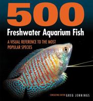500 Freshwater Aquarium Fish: A Visual Reference to the Most Popular Species 1770859195 Book Cover