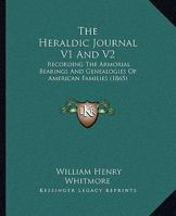 The Heraldic Journal: Recording the Armorial Bearings and Genealogies of American Families, Volumes 1-2 1018382925 Book Cover