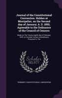 Journal of the Constitutional Convention. Holden at Montpelier, on the Second day of January, A. D. 1850, Agreeable to the Ordinance of the Council of Censors: Made on The Twenty-eighth day of Februar 1347219463 Book Cover
