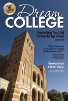 Dream College: How to Help Your Child Get into the Top Schools 1617601160 Book Cover