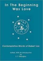 In the Beginning Was Love: Contemplative Words of Robert Lax 0872432769 Book Cover