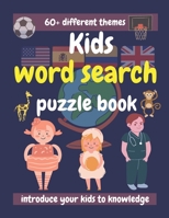 kids word search puzzle book: +60 different themes to introduice your kid to knowledge 9-12 ages B08D4Y1QBQ Book Cover