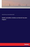 Goethe Und Schiller in Briefen Von Heinrich Voss Dem Jungeren 3741124737 Book Cover