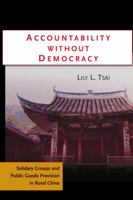 Accountability Without Democracy: Solidary Groups and Public Goods Provision in Rural China 0521692806 Book Cover