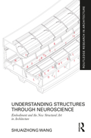 Understanding Structures through Neuroscience: Embodiment and the New Structural Art in Architecture (Routledge Research in Architecture) 1041170432 Book Cover