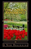 The Garden Experience: A New Beginning 1546649492 Book Cover
