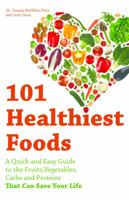 101 Healthiest Foods: A Quick and Easy Guide to the Fruits, Vegetables, Carbs and Proteins that Can Save Your Life 156975666X Book Cover