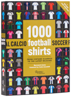 1000 Football Shirts Revised and Updated: The Colors of the Beautiful Game 078934632X Book Cover