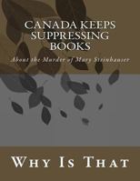 Canada Keeps Suppressing Books: About the Murder of Mary Steinhauser 1500983780 Book Cover