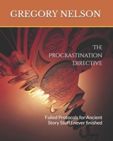 The Procrastination Directive: Failed Protocols for Ancient Story Stuff I Never Finished B0H2H7S72S Book Cover