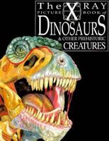 Dinosaurs and Other Prehistoric Creatures: X Ray Picture Book (X-Ray Picture Books) 0531157326 Book Cover