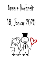 Unsere Hochzeit - 18. Januar 2020: Hochzeitsplaner, Weddingplaner, Hochzeitscheckliste, Jahrestag, Hochzeitsdatum - Individuelles Geschenk f�r Braut, Trauzeugen, Trauzeugin und Brautpaare 1712339346 Book Cover