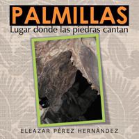 Palmillas: Lugar Donde Las Piedras Cantan 1463342330 Book Cover