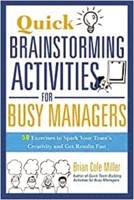 Quick Brainstorming Activities for Busy Managers: 50 Exercises to Spark Your Team's Creativity and Get Results Fast 0814417922 Book Cover