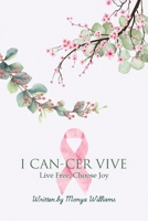 I Can-Cer Vive 1966972121 Book Cover