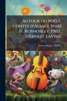 Autour du poële; contes d'Alsace [par] H. Rosnoblet. Préf. d'Ernest Lavisse 1173083154 Book Cover