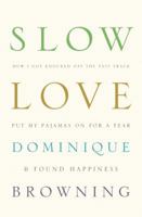 Slow Love: How I Lost My Job, Put On My Pajamas, and Found Happiness 1934633313 Book Cover