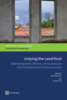 Untying the Land Knot: Making Equitable, Efficient, and Sustainable Use of Industrial and Commercial Land 082138970X Book Cover