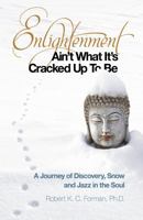 Enlightenment Ain't What It's Cracked Up to Be: A Journey of Discovery, Snow and Jazz in the Soul 1846946743 Book Cover