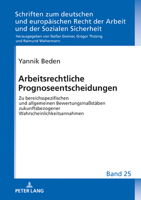 Arbeitsrechtliche Prognoseentscheidungen: Zu Bereichsspezifischen Und Allgemeinen Bewertungsma�staeben Zukunftsbezogener Wahrscheinlichkeitsannahmen 3631809115 Book Cover