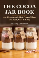 The Cocoa Jar Book: 100 Homemade Hot Cocoa Mixes to Layer, Gift & Keep for the Soft-Life Woman B0H8LSYX4L Book Cover