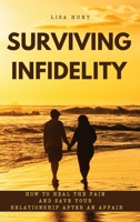 Surviving Infidelity: How to Heal the Pain and Save Your Relationship After an Affair 1801722242 Book Cover