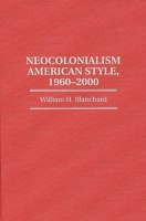 Neocolonialism American Style, 1960-2000 (Contributions in Political Science) 0313300135 Book Cover