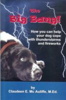 The Big Bang: How you can help your dog cope with thunderstorms and fireworks 0970936745 Book Cover