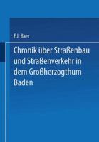 Chronik Uber Strassenbau Und Strassenverkehr in Dem Grossherzogthum Baden: Mit Benutzung Amtlicher Duellen Bearbeitet 3642519326 Book Cover