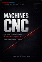 Guide de Formation CNC: De zéro connaissance à maîtrise terrain (French Edition) B0GXSCHYFV Book Cover