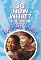So Now What?: The New Elementary Teacher Survival Guide 1256517887 Book Cover