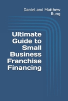 Ultimate Guide to Small Business Franchise Financing (Bigger Bottom Line Ultimate Small Business Guide Books) B0DSC6TXJW Book Cover