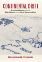 Continental Drift: Britain and Europe from the End of Empire to the Rise of Euroscepticism 1107071267 Book Cover
