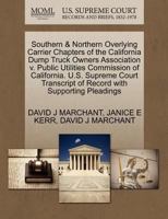 Southern & Northern Overlying Carrier Chapters of the California Dump Truck Owners Association v. Public Utilities Commission of California. U.S. ... of Record with Supporting Pleadings 1270674633 Book Cover