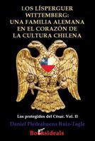 Los Lisperguer Wittemberg; Una Familia Alemana En El Corazon de la Cultura Chilena: Identidad y Esplendor de la Primera Familia Colonial de Chile 8494671340 Book Cover