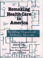 Remaking Health Care in America: Building Organized Delivery Systems 0787902276 Book Cover