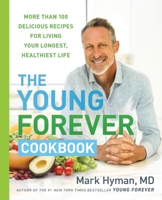 The Young Forever Cookbook: More than 100 Delicious Recipes for Living Your Longest, Healthiest Life 0316571628 Book Cover