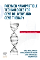 Polymer Nanoparticle Technologies for Gene Delivery and Gene Therapy (Micro and Nano Technologies) 044331490X Book Cover