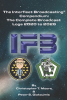 The Interfleet Broadcasting® Compendium: The Complete Broadcast Logs 2020 to 2026 B0GXKJSDL5 Book Cover
