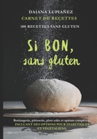 Si bon, sans gluten.: 100 RECETTES SANS GLUTEN : boulangerie, pâtisserie, plats salés et options complètes, incluant des recettes pour diabétiques et végétaliens. (French Edition) B0FNLFM2W2 Book Cover