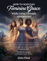 How to Maintain Feminie Grace: While Going Through Adversities! B0GLK6MSYS Book Cover
