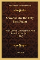 Sermons on the Fifty First Psalm, with Others on Doctrinal and Practical Subjects 1104465981 Book Cover