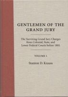 Gentlemen of the Grand Jury: The Surviving Grand Jury Charges from Colonial, State, and Lower Federal Courts Before 1801 1594608156 Book Cover