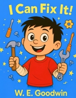 I Can Fix It!: A Thoughtfully Silly Story About Trying, Learning, and Asking for Help 1971714194 Book Cover